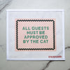 All Guest Must Be Approved by the Cat